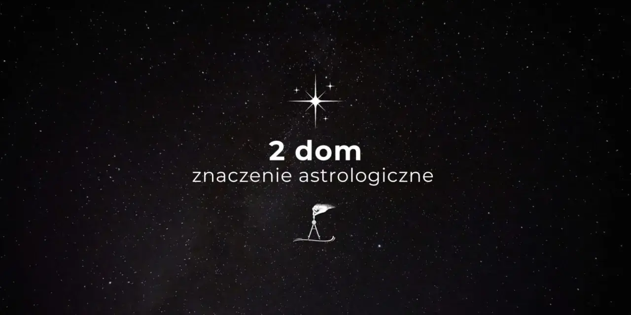 Gwiazdy nad nami, a pod nimi tekst "2 dom znaczenie astrologiczne". Symbolika kosmosu i wiedzy.