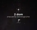 Gwiazdy nad nami, a pod nimi tekst "2 dom znaczenie astrologiczne". Symbolika kosmosu i wiedzy.